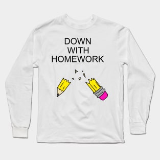 Down with homework Long Sleeve T-Shirt